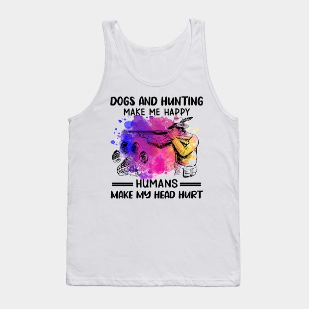 Dogs And Hunting Make Me Happy Humans Make My Head Hurt Tank Top by Jenna Lyannion